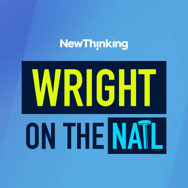New Thinking Wright on the Nail podcast